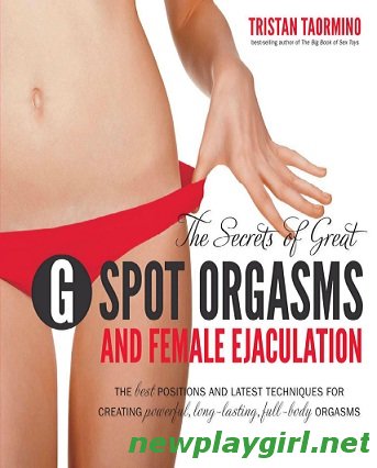 The Secrets of Great G-Spot Orgasms and Female Ejaculation
